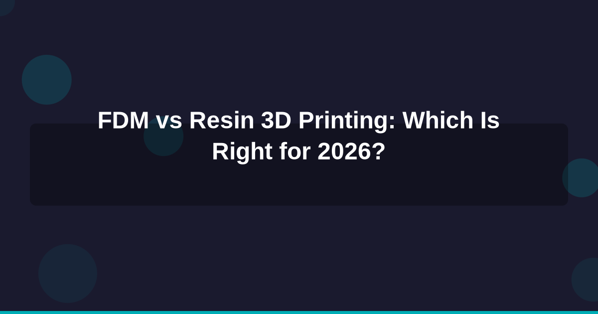 FDM vs. Resin 3D Printing: Which Technology Is Right for Your Project in 2026?