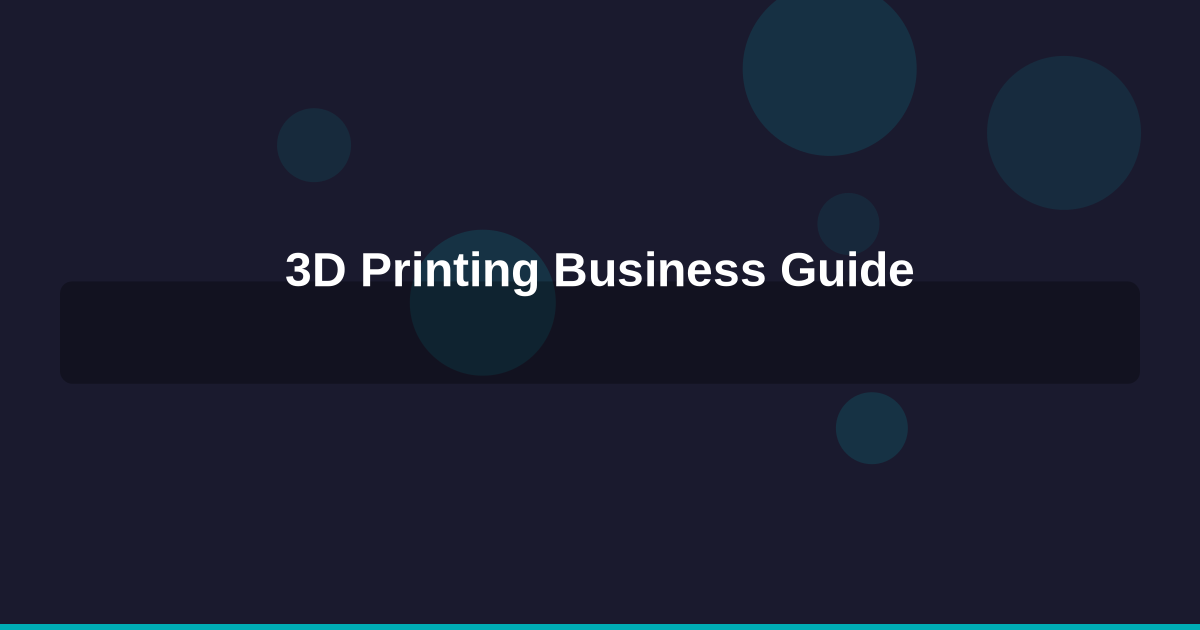 How to Start a 3D Printing Business in 2026: A Complete Guide
